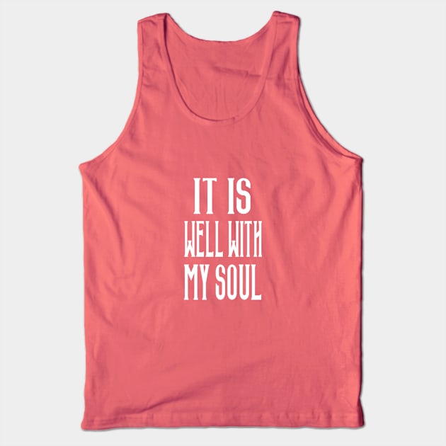 It Is Well With My Soul Tank Top by marktwain7